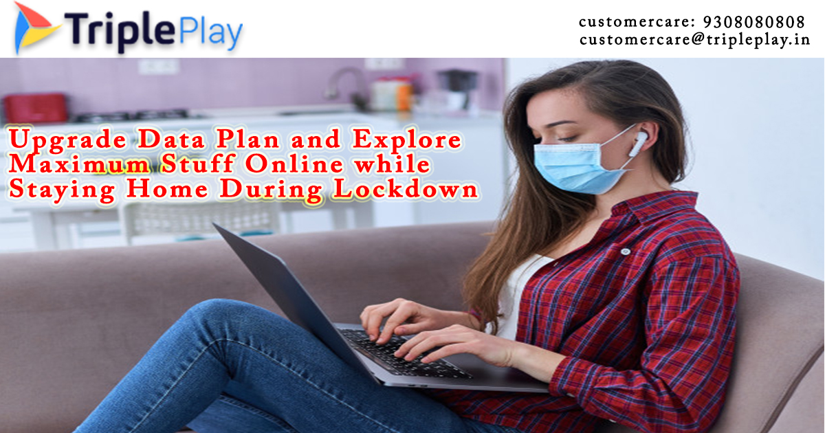 Upgrade Data Plan and Explore Maximum Stuff Online while Staying Home During Lockdown